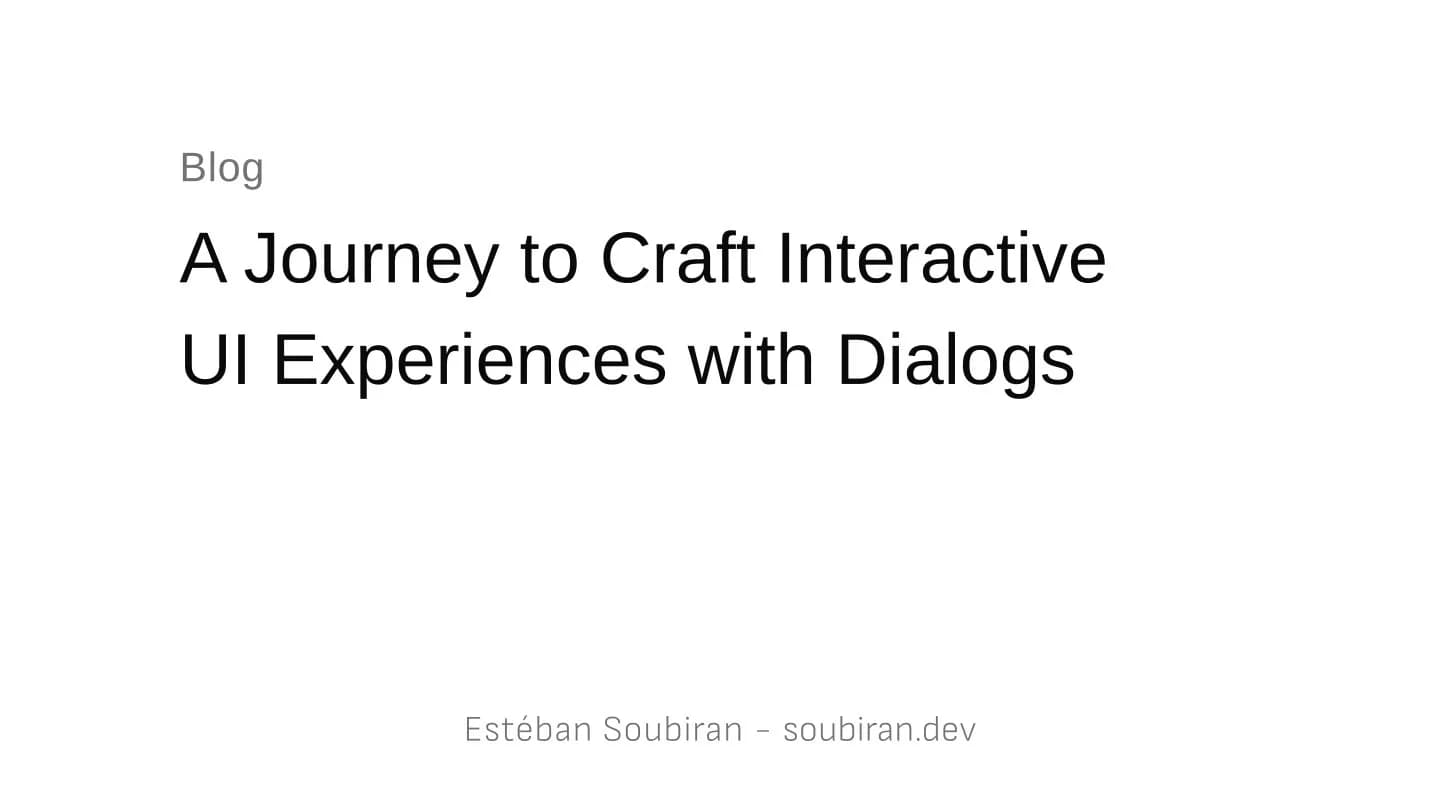 A Journey to Craft Interactive UI Experiences with Dialogs