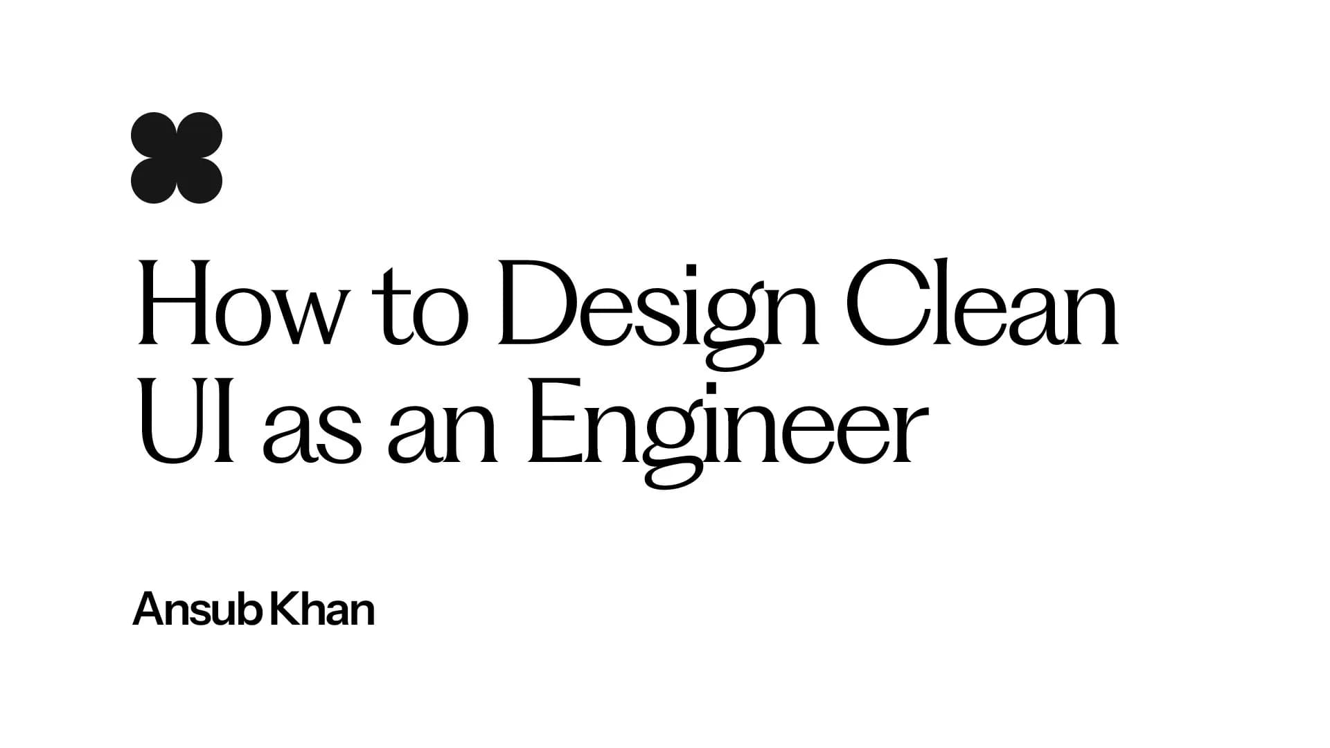 How to Design Clean UI as an Engineer