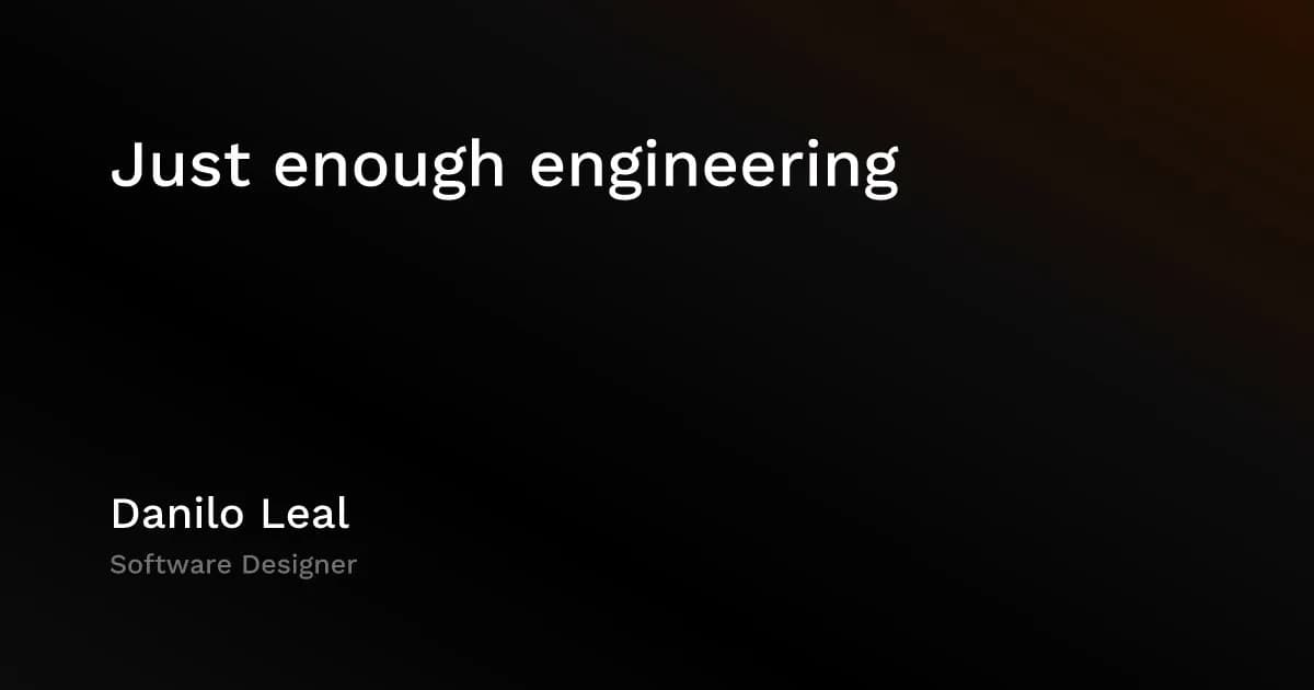 Just Enough Engineering