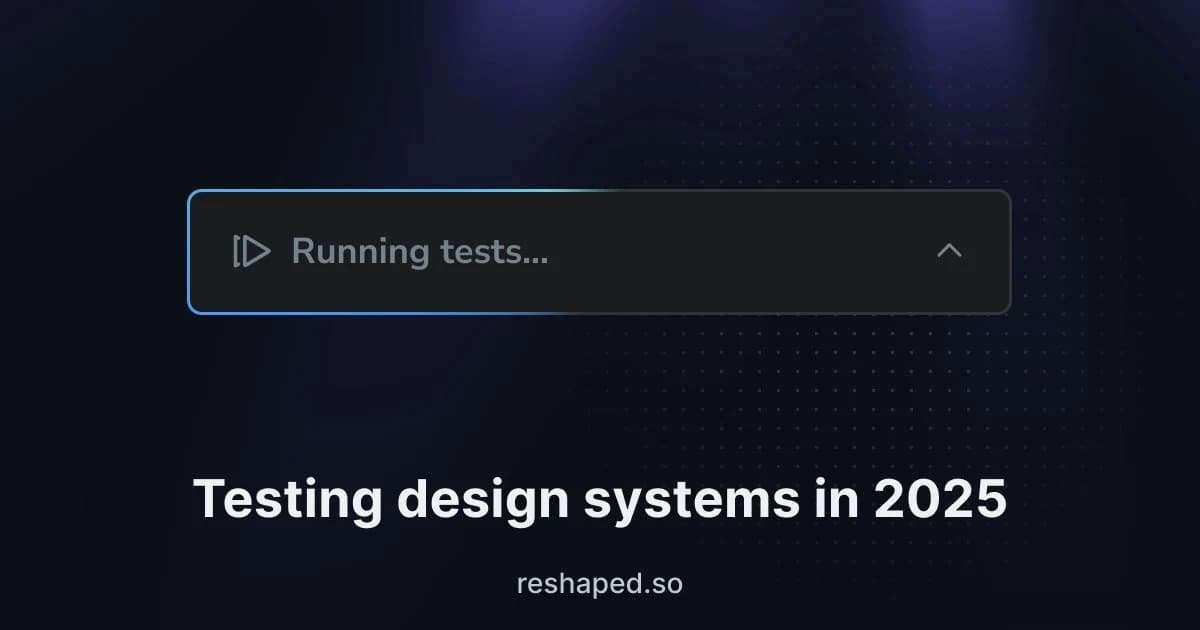 Testing design systems in 2025