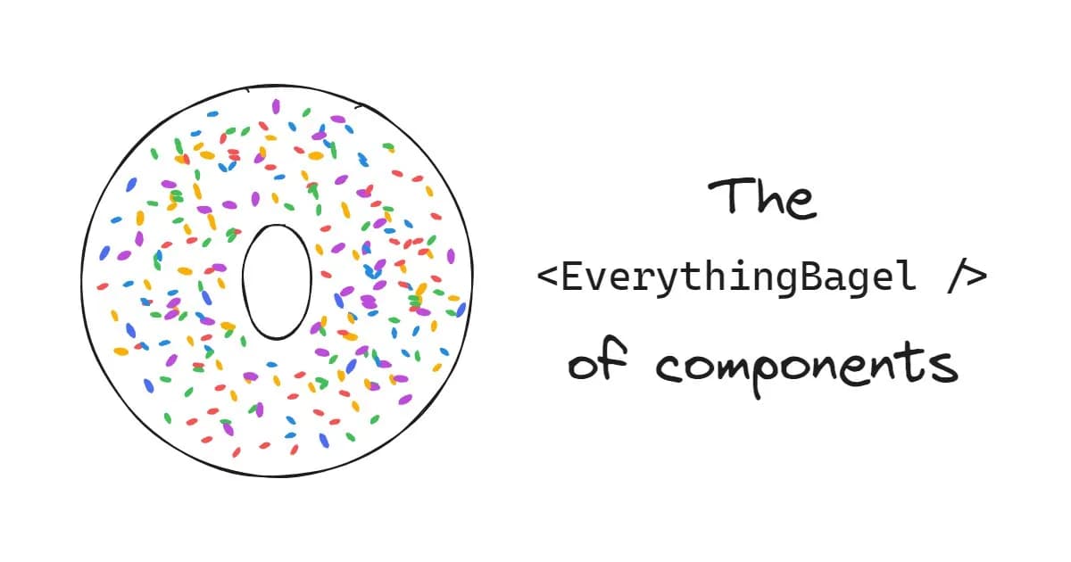 The "everything bagel" of components