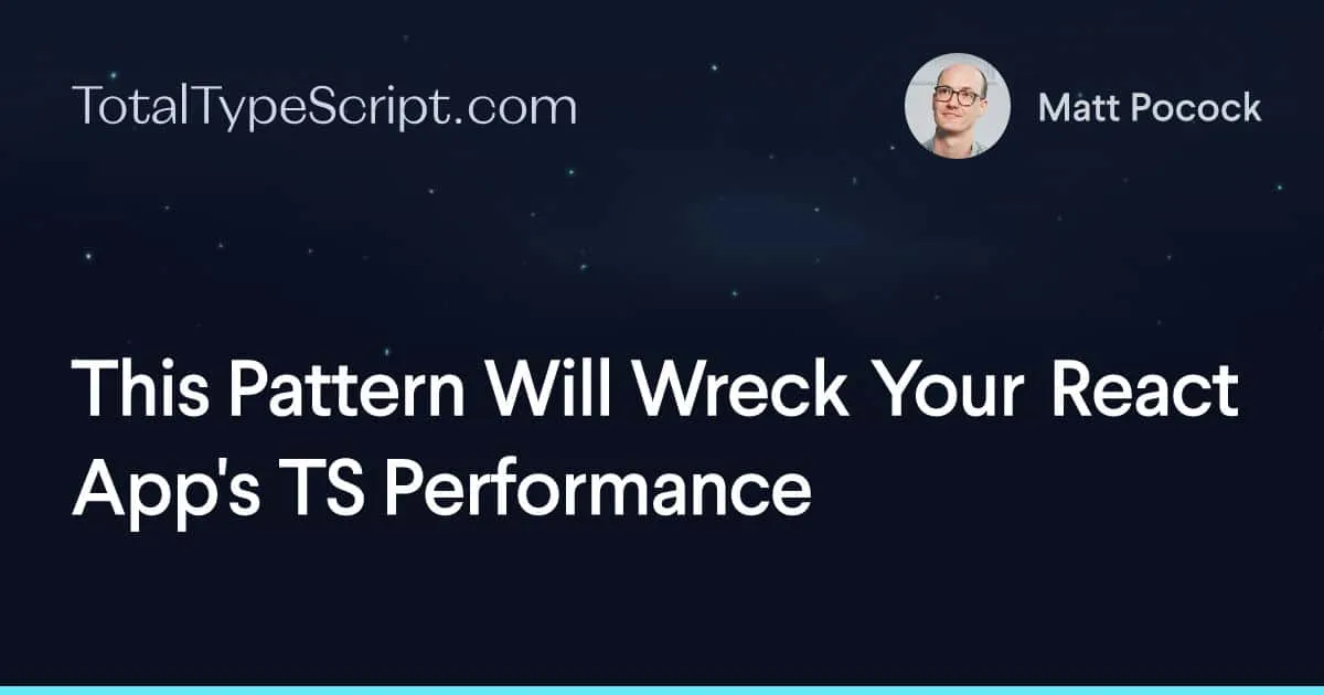 This Pattern Will Wreck Your React App's TS Performance