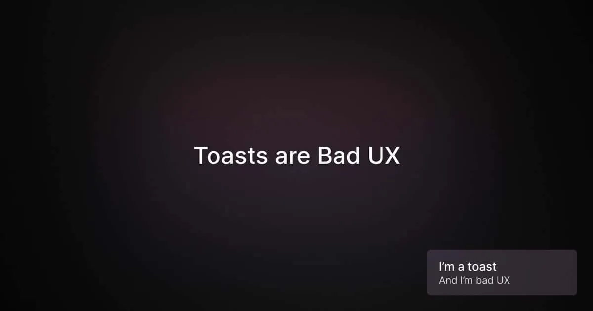 Toasts are Bad UX